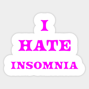 I HATE INSOMNIA Sticker